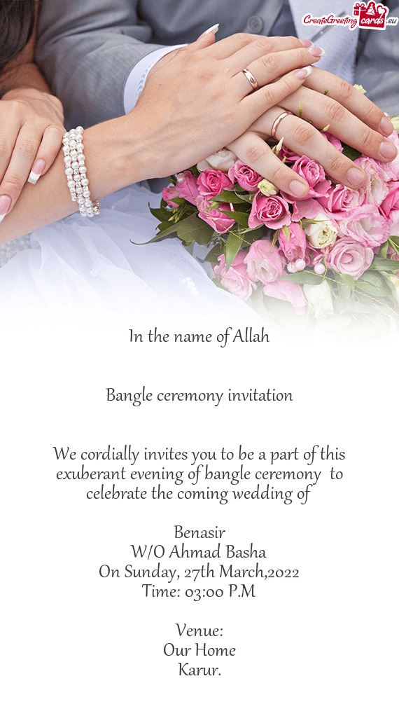 This exuberant evening of bangle ceremony to celebrate the coming wedding of
 
 Benasir
 W/O Ahmad