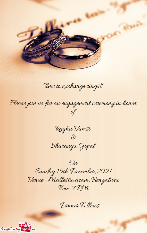 Time to exchange rings!! 
 
 Please join us for an engagement ceremony in honor of 
 
 Raghu Vamsi