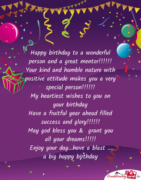 Tive attitude makes you a very special person!!!!!!
 My heartiest wishes to you on your birthday
 Ha