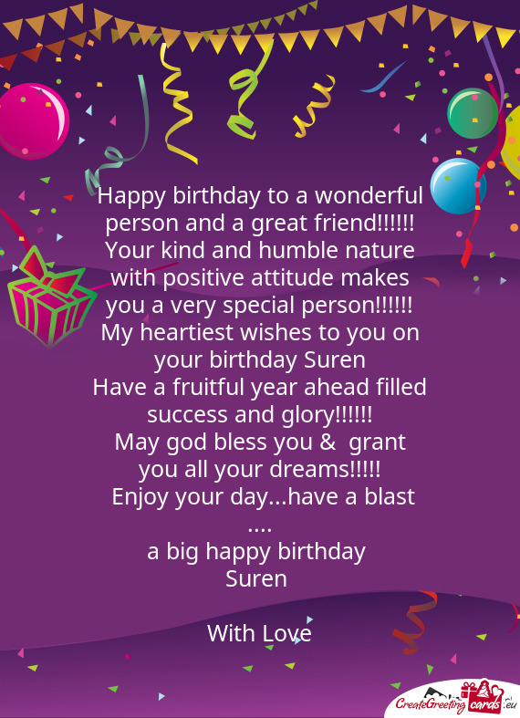 Tive attitude makes you a very special person!!!!!!
 My heartiest wishes to you on your birthday Sur