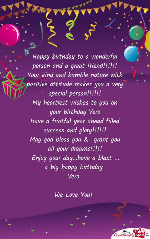 Tive attitude makes you a very special person!!!!!!
 My heartiest wishes to you on your birthday Ver