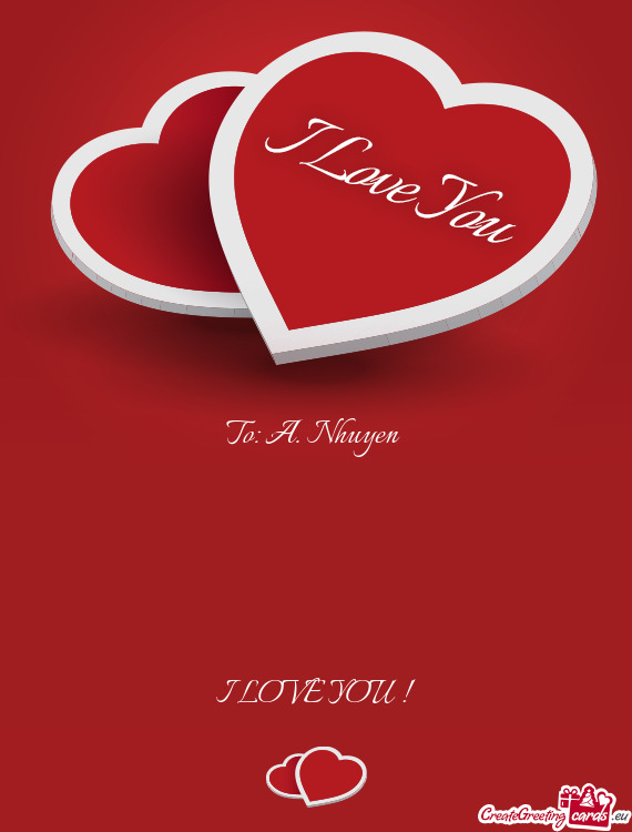 To: A. Nhuyen                            I LOVE YOU !