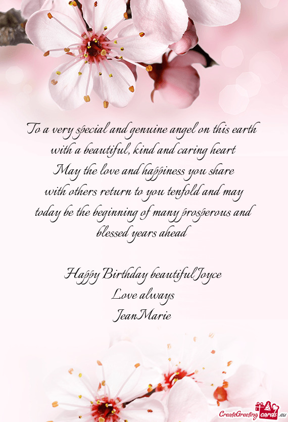 To a very special and genuine angel on this earth with a beautiful, kind and caring heart