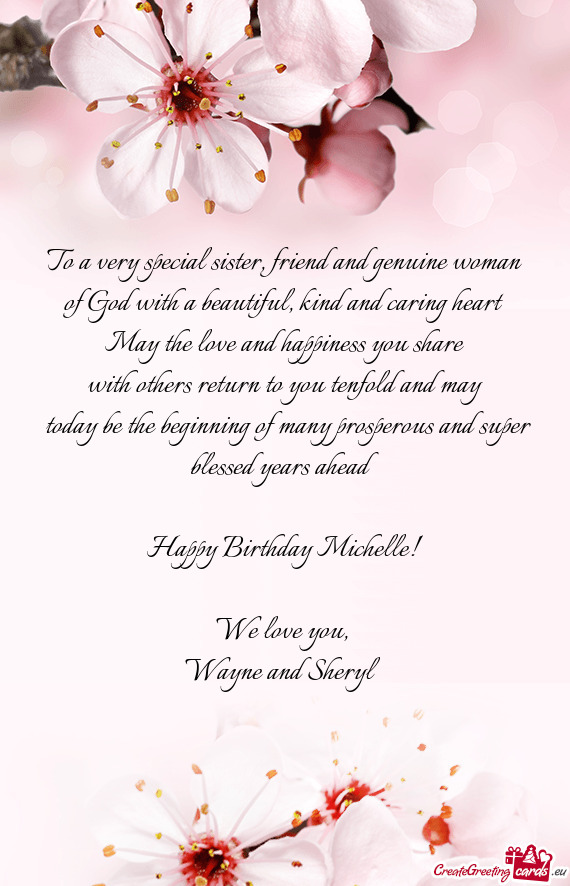 To a very special sister, friend and genuine woman of God with a beautiful, kind and caring heart