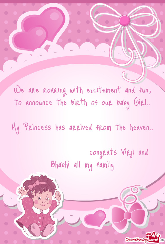 To announce the birth of our baby Girl