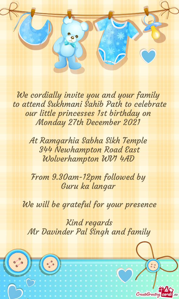 To attend Sukhmani Sahib Path to celebrate our little princesses 1st birthday on