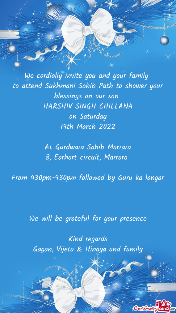 To attend Sukhmani Sahib Path to shower your blessings on our son
