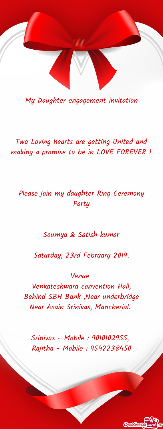 To be in LOVE FOREVER ! 
 
 Please join my daughter Ring Ceremony Party
 
 
 Soumya & Satish kumar