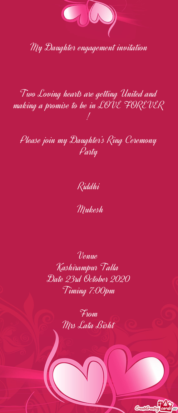 To be in LOVE FOREVER !
 
 Please join my Daughter’s Ring Ceremony Party
 
 
 Riddhi
 ❤️❤