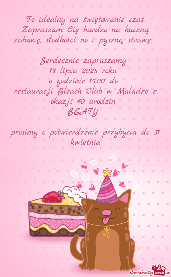 To idealny na świętowanie czas. Zapraszam Cię bardzo na huczną zabawę, słodkości no i pyszną