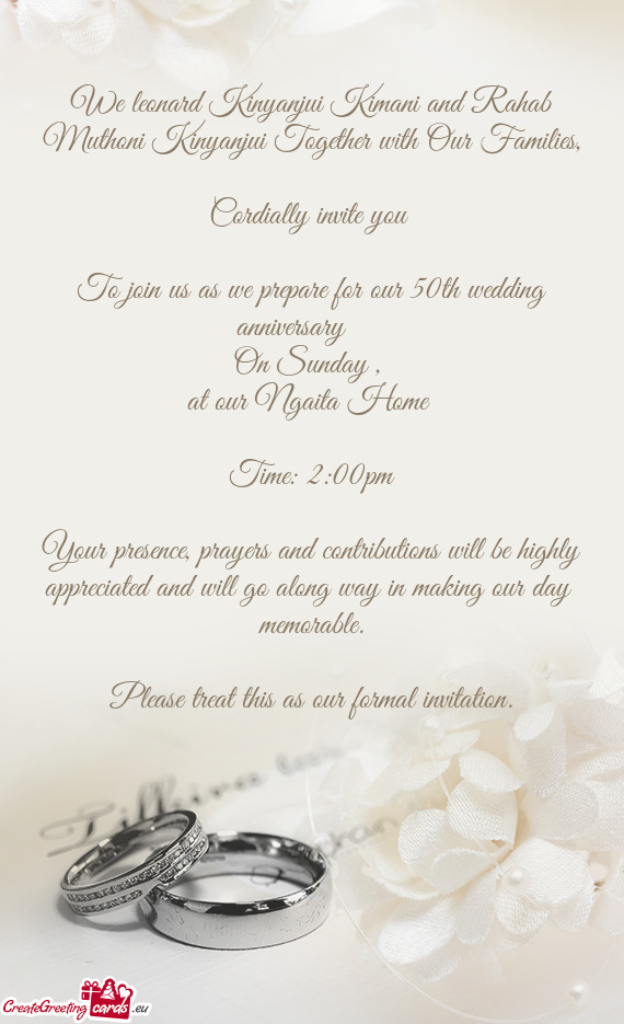 To join us as we prepare for our 50th wedding anniversary