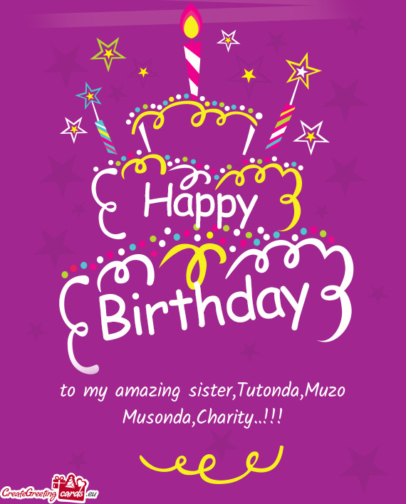 To my amazing sister,Tutonda,Muzo Musonda,Charity