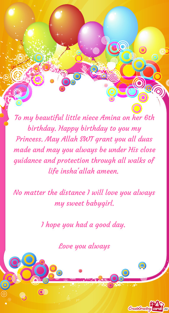 To my beautiful little niece Amina on her 6th birthday. Happy birthday to you my Princess. May Allah