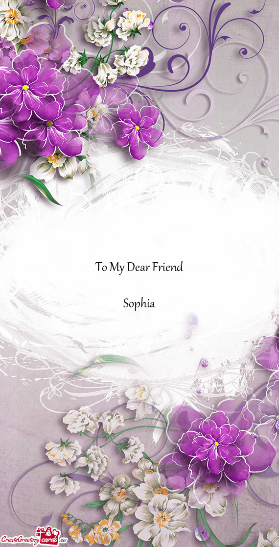 To My Dear Friend
 
 Sophia