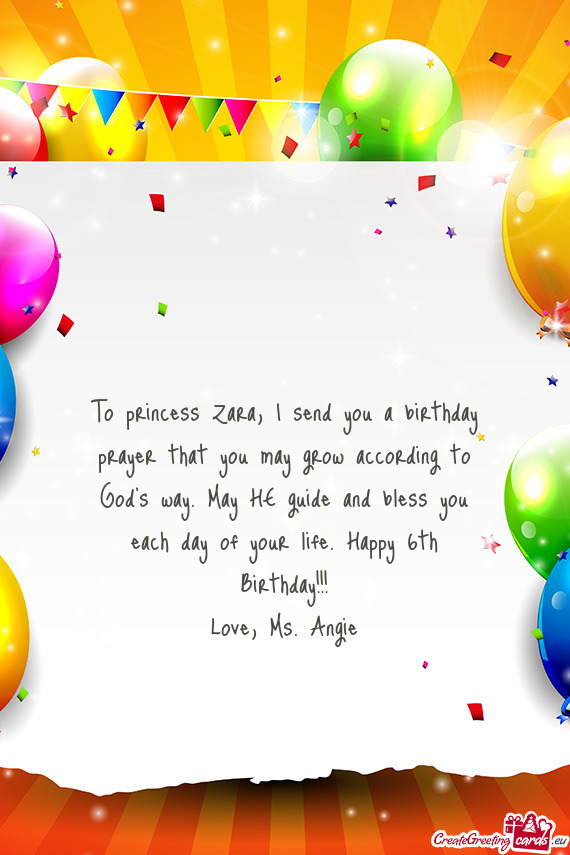 To princess Zara, I send you a birthday prayer that you may grow according to God’s way. May HE gu