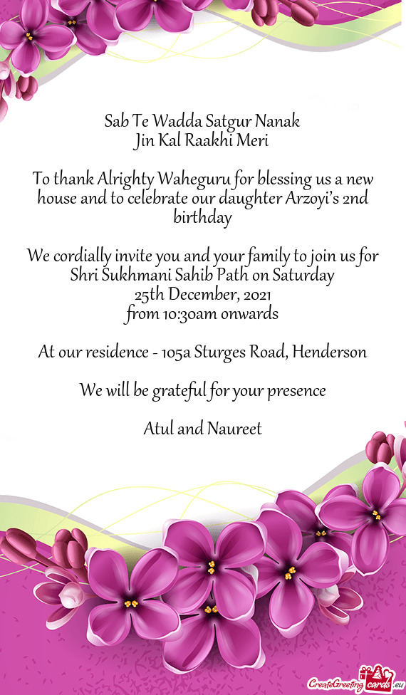 To thank Alrighty Waheguru for blessing us a new house and to celebrate our daughter Arzoyi’s 2nd