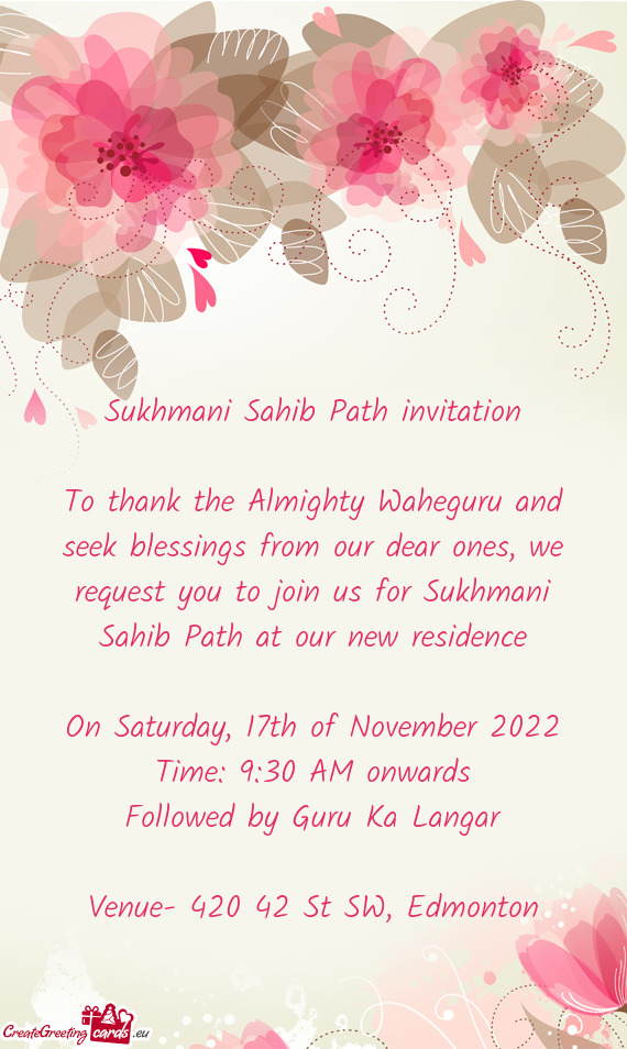 To thank the Almighty Waheguru and seek blessings from our dear ones, we request you to join us for