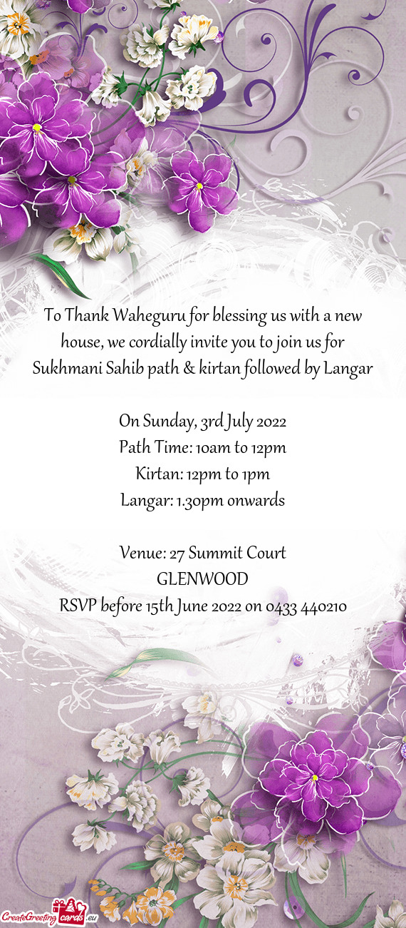 To Thank Waheguru for blessing us with a new house, we cordially invite you to join us for Sukhmani
