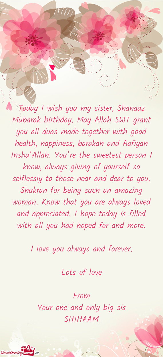 Today I wish you my sister, Shanaaz Mubarak birthday. May Allah SWT grant you all duas made together
