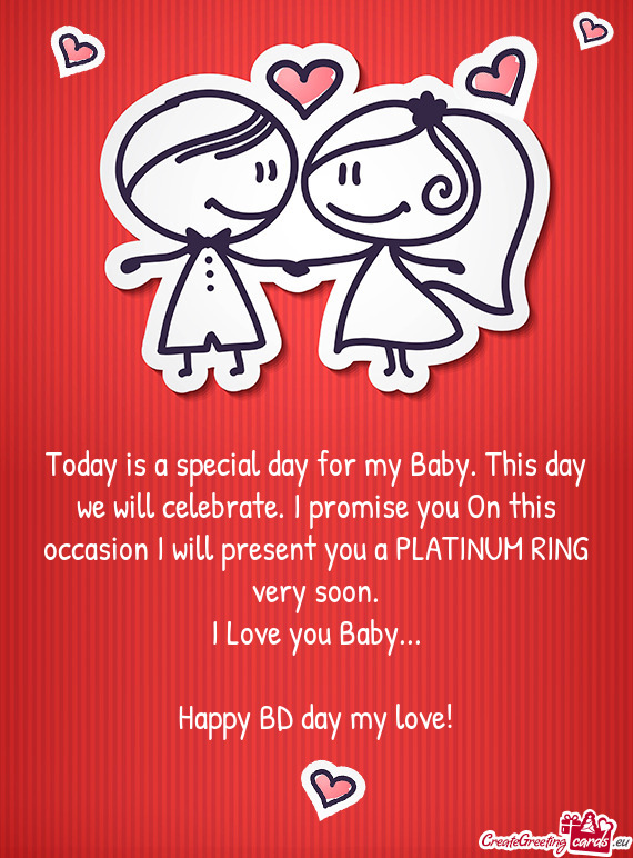 Today is a special day for my Baby. This day we will celebrate. I promise you On this occasion I wil