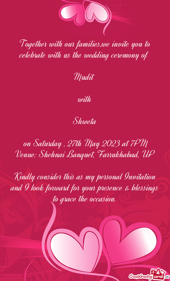 Together with our families,we invite you to celebrate with us the wedding ceremony of