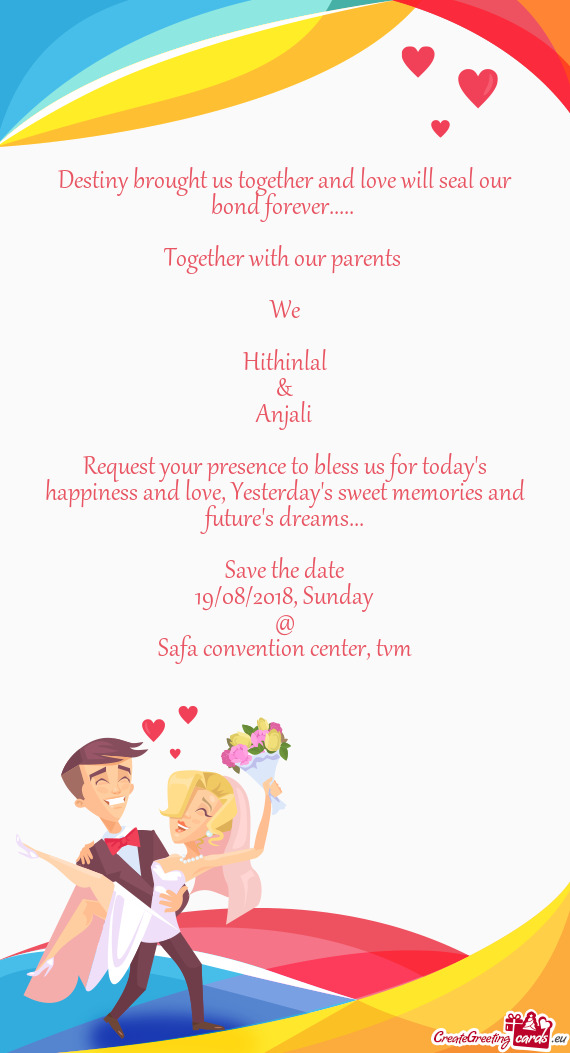 Together with our parents 
 
 We
 
 Hithinlal
 &
 Anjali
 
 Request your presence to bless us f
