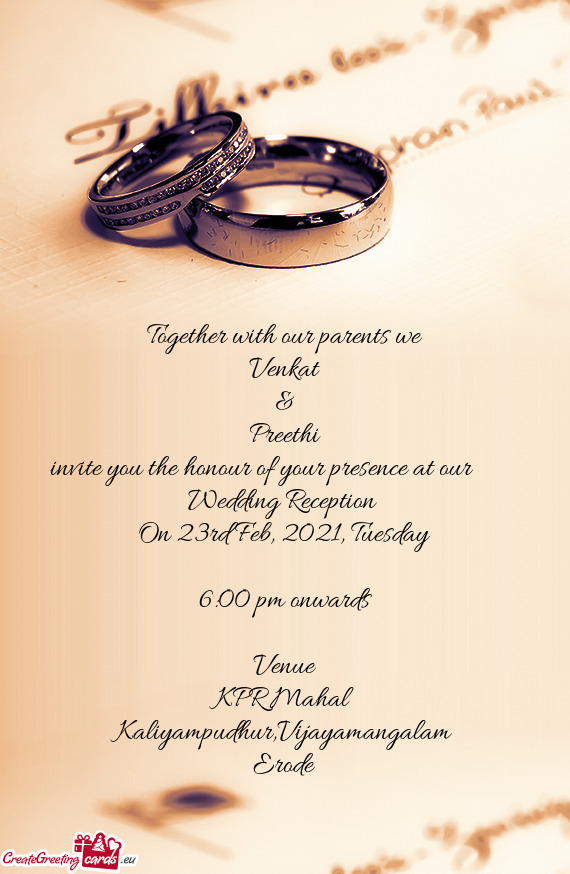 Together with our parents we  Venkat  &  Preethi   invite