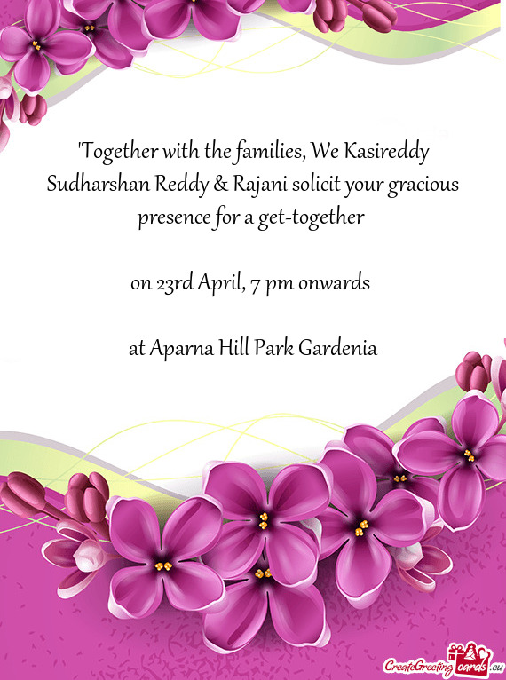 "Together with the families, We Kasireddy Sudharshan Reddy & Rajani solicit your gracious presence f