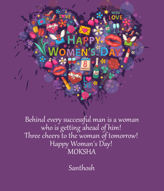 Tomorrow! 
 Happy Woman's Day! 
 MOKSHA
 
 Santhosh