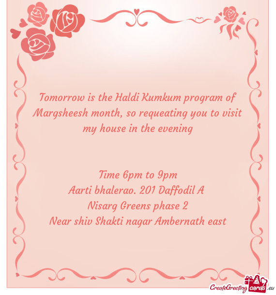 Tomorrow is the Haldi Kumkum program of Margsheesh month, so requeating you to visit my house in the