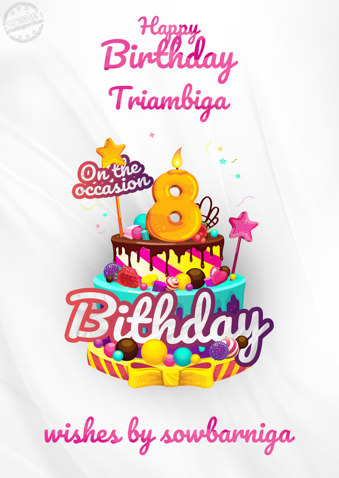 Triambiga, Happy birthday to 8 wishes by sowbarniga