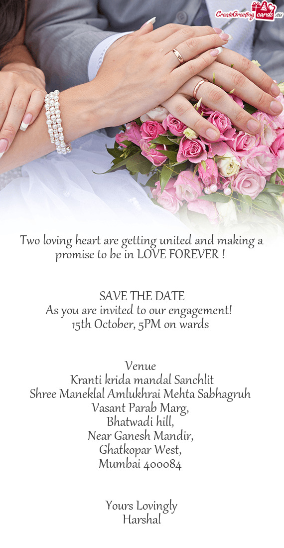 Two loving heart are getting united and making a promise to be in LOVE FOREVER ! 
 
 
 SAVE THE DATE