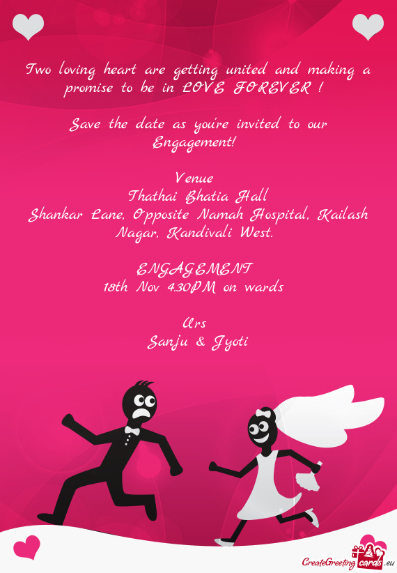 Two loving heart are getting united and making a promise to be in LOVE FOREVER !   Save the date a