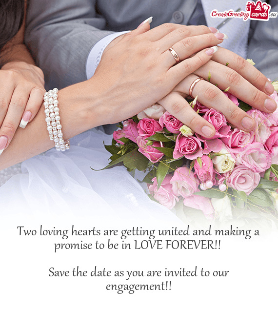 Two loving hearts are getting united and making a promise to be in LOVE FOREVER!! 
 
 Save the date