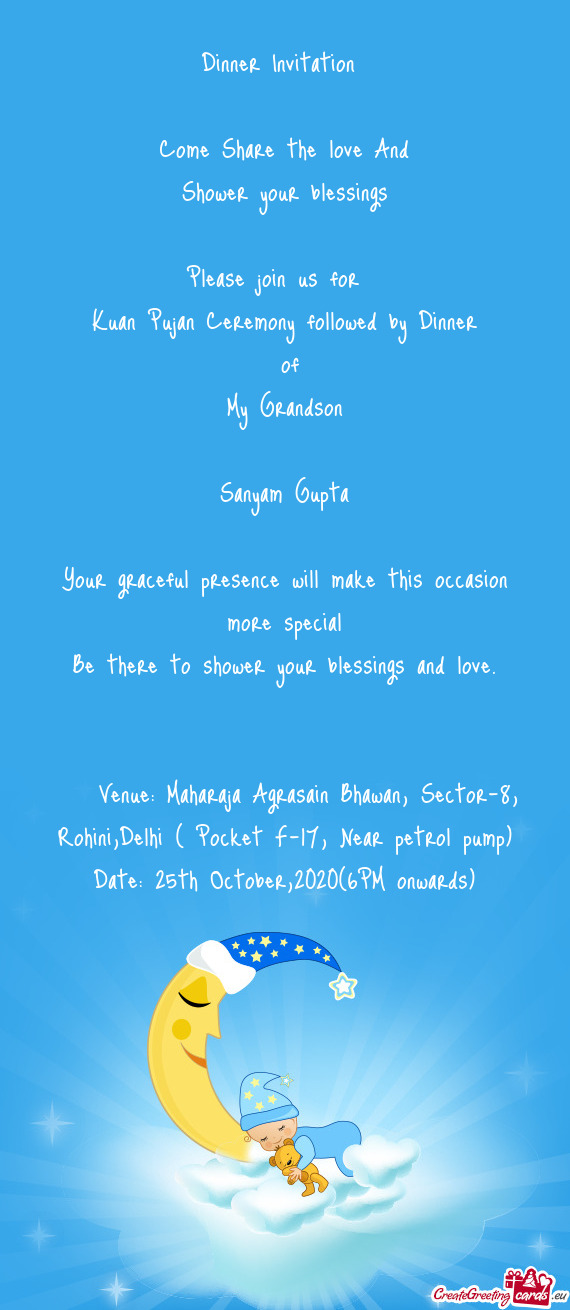Ujan Ceremony followed by Dinner
 of
 My Grandson
 
 Sanyam Gupta
 
 Your graceful presence will ma