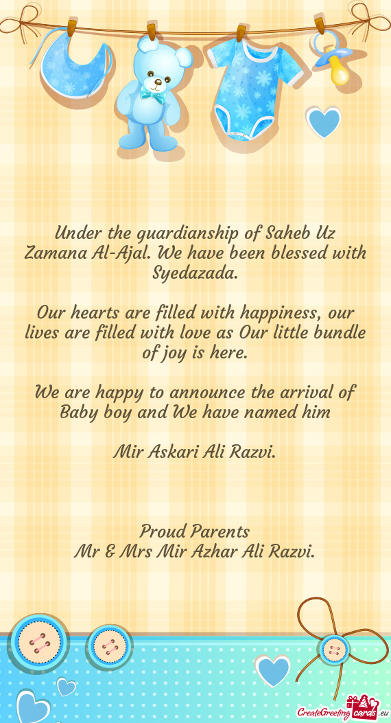 Under the guardianship of Saheb Uz Zamana Al-Ajal. We have been blessed with Syedazada