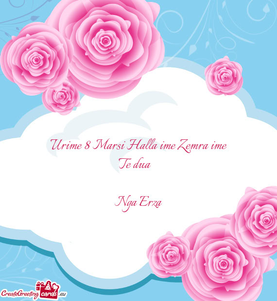 Urime 8 Marsi Halla ime Zemra ime