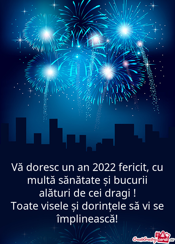 Vă doresc un an 2022 fericit, cu multă sănătate și bucurii alături de cei dragi