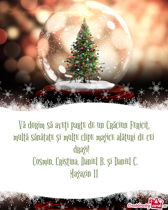 Vă dorim să aveţi parte de un Crăciun Fericit, multă sănătate şi multe clipe magice alături