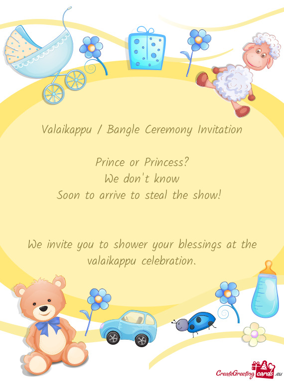 Valaikappu / Bangle Ceremony Invitation
 
 Prince or Princess?
 We don
