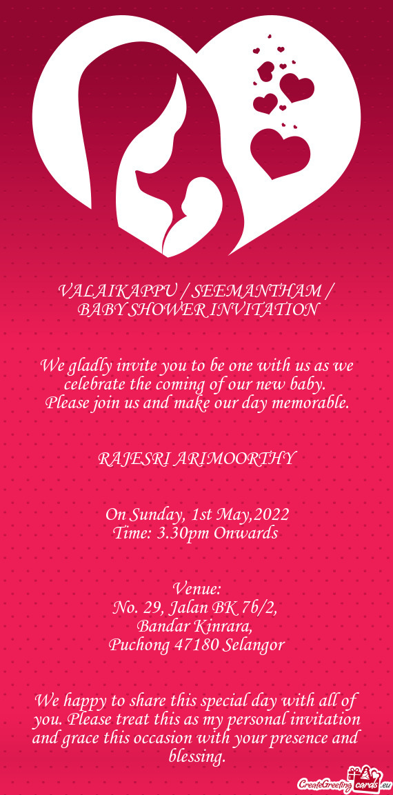 VALAIKAPPU / SEEMANTHAM /
 BABY SHOWER INVITATION 
 
 
 We gladly invite you to be one with us as w