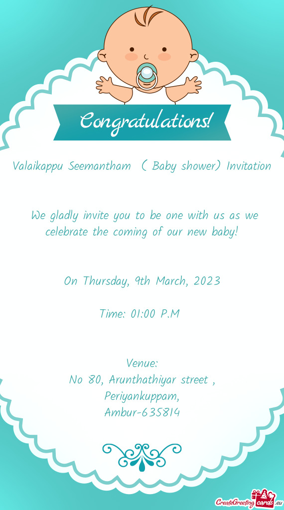 Valaikappu Seemantham ( Baby shower) Invitation  We gladly invite you to be one with us as we