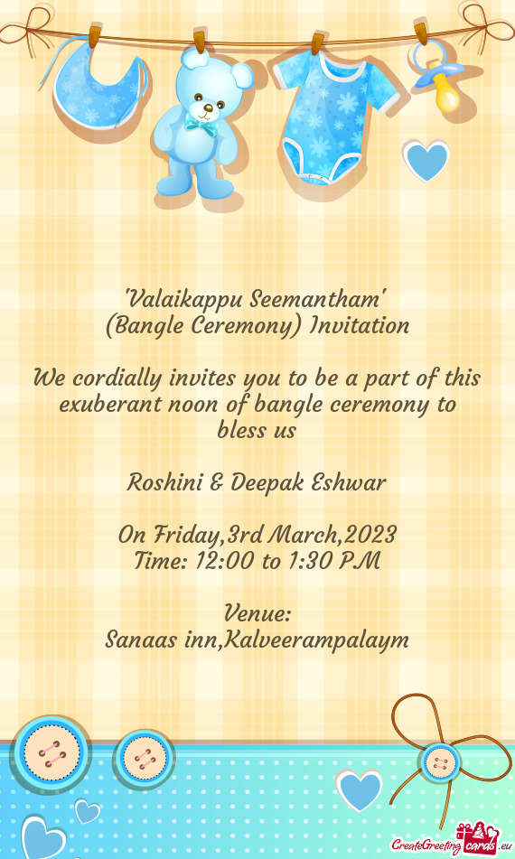 "Valaikappu Seemantham" (Bangle Ceremony) Invitation We cordially invites you to be a part of t