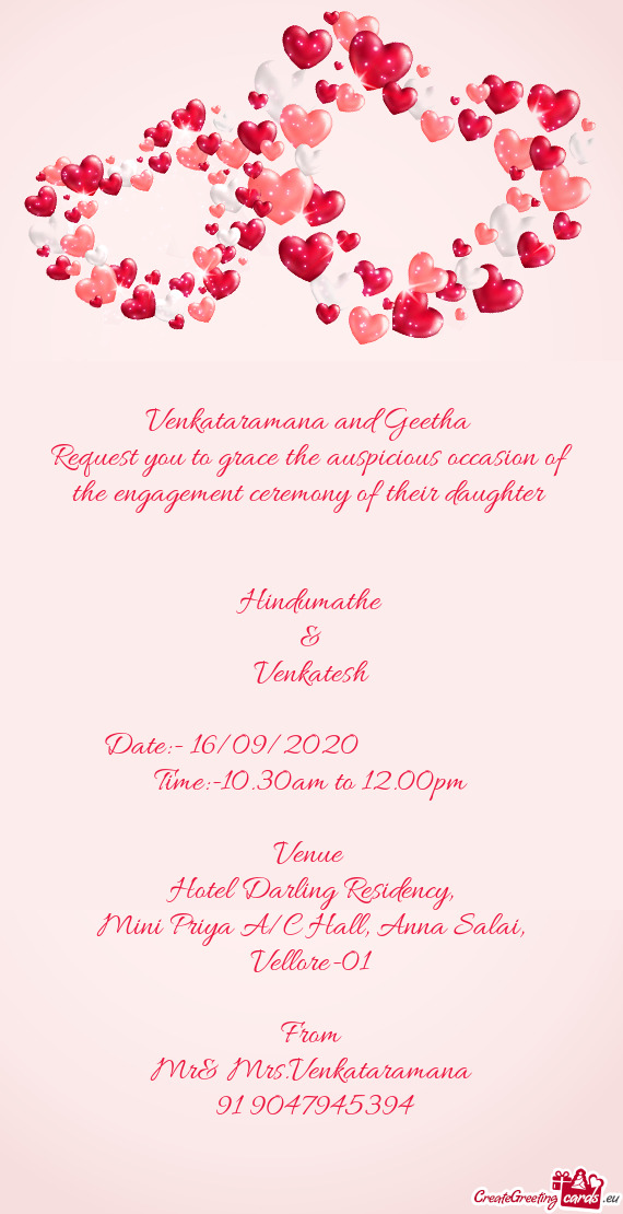 Venkataramana and Geetha 
 Request you to grace the auspicious occasion of the engagement ceremony o
