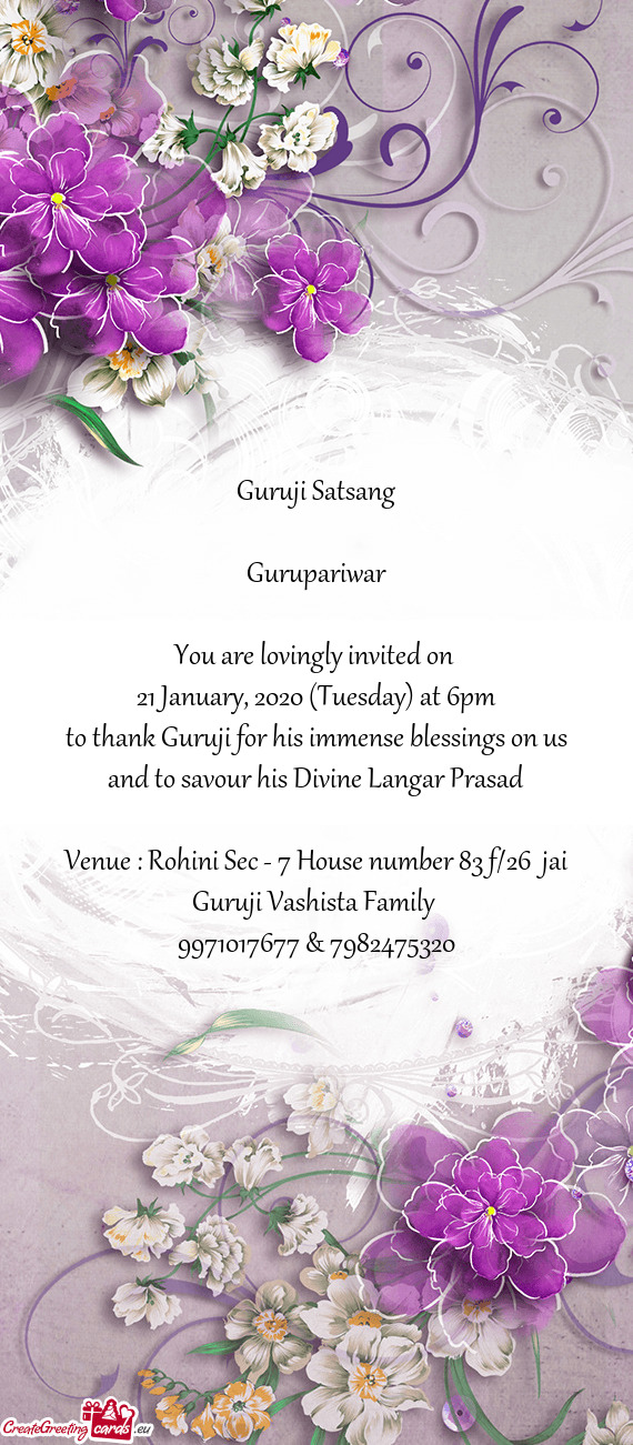 Venue : Rohini Sec - 7 House number 83 f/26 jai Guruji Vashista Family