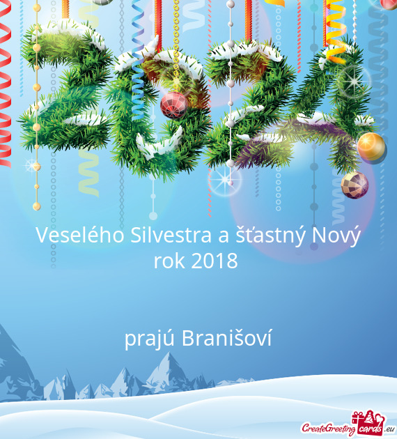 Veselého Silvestra a šťastný Nový rok 2018 
 
 
 prajú Branišoví