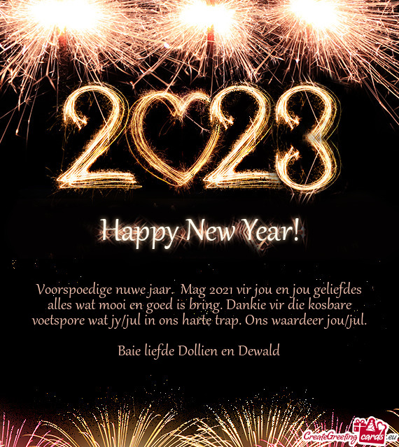 Voorspoedige nuwe jaar. Mag 2021 vir jou en jou geliefdes alles wat mooi en goed is bring. Dankie v