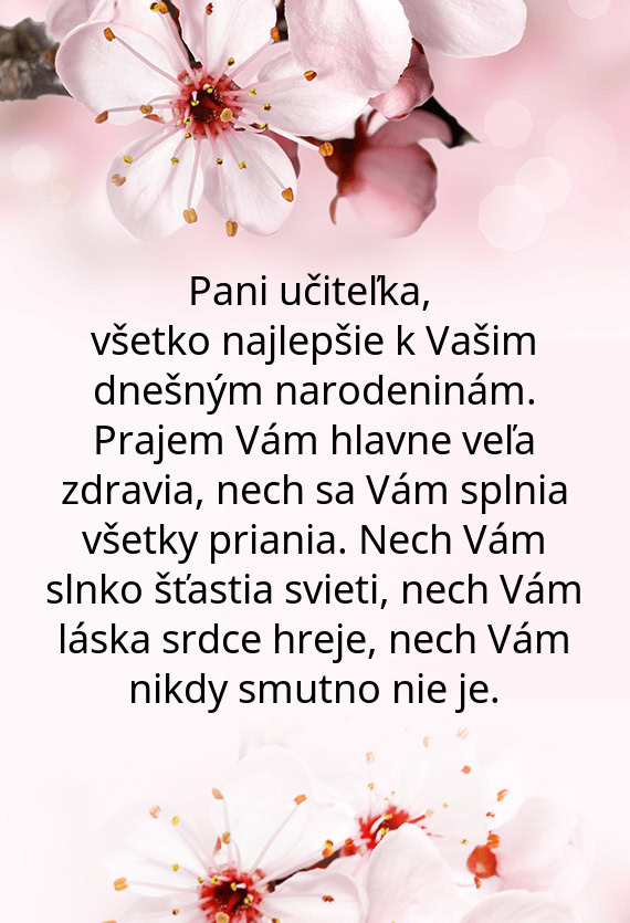 Všetko najlepšie k Vašim dnešným narodeninám. Prajem Vám hlavne veľa zdravia, nech sa Vám s