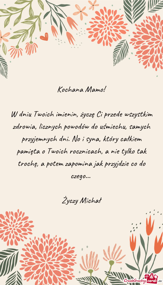 W dniu Twoich imienin, życzę Ci przede wszystkim zdrowia, licznych powodów do uśmiechu, samych p