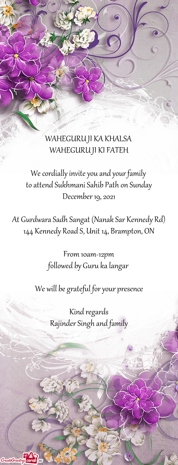 WAHEGURU JI KA KHALSA 
 WAHEGURU JI KI FATEH
 
 We cordially invite you and your family 
 to attend